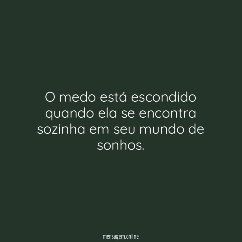 O medo está escondido quando ela se encontra