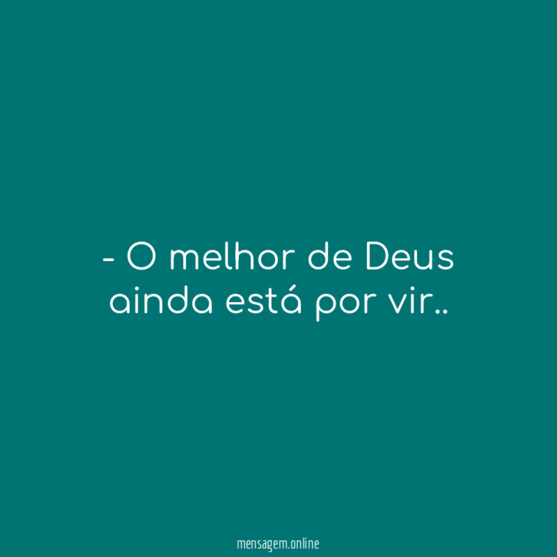 O melhor de Deus ainda está por vir