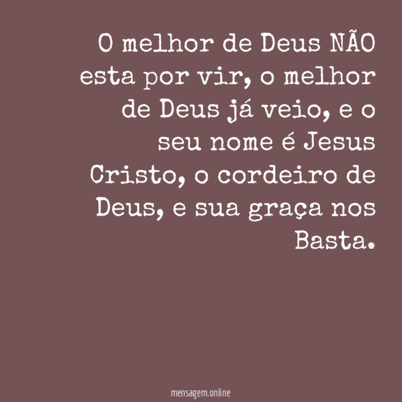 O melhor de Deus NÃO esta por vir