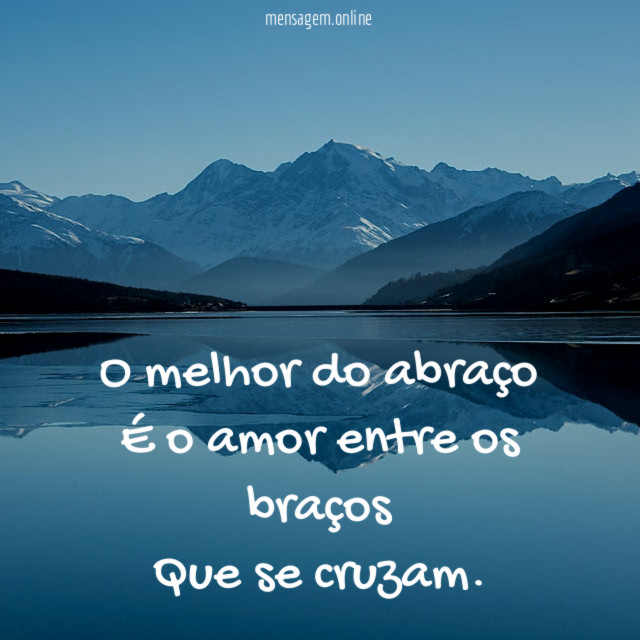 O melhor do abraço É o amor entre os