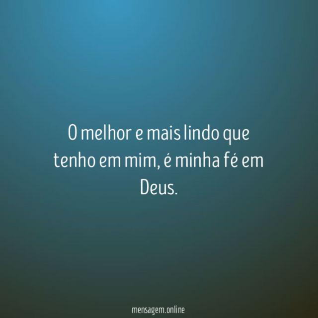 O melhor e mais lindo que tenho em mim