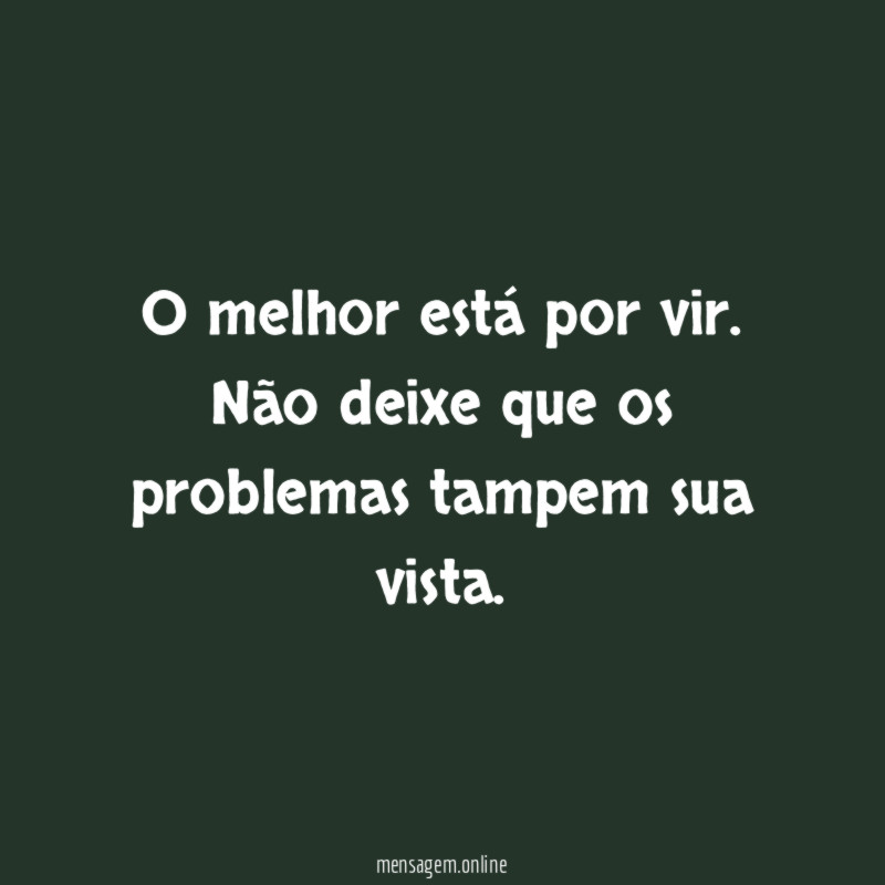 O melhor está por vir