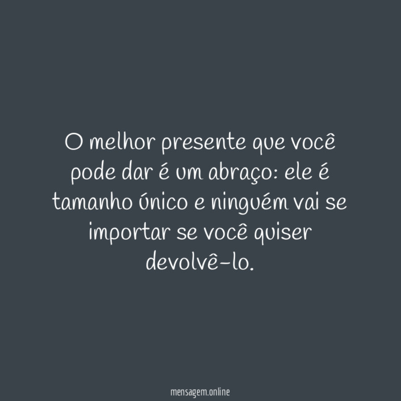 O melhor presente que você pode dar é um abraço