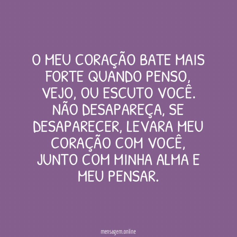 O meu coração bate mais forte quando penso