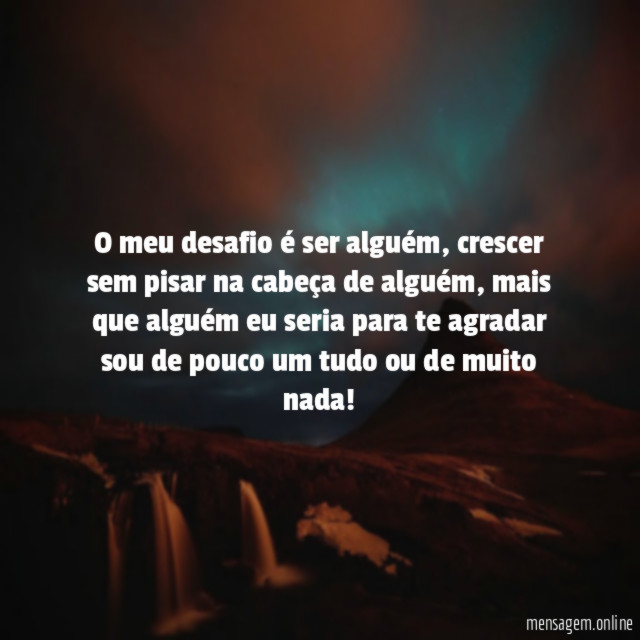 O meu desafio é ser alguém