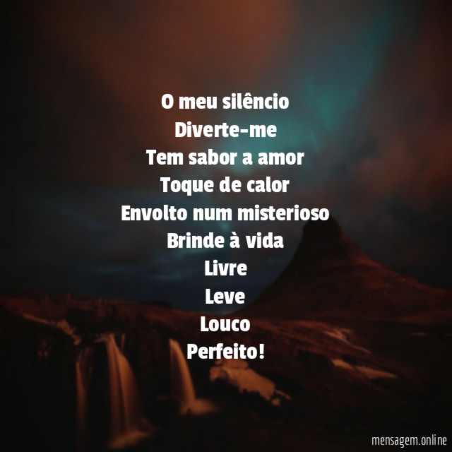 O meu silêncio Diverte-me Tem sabor a amor Toque de calor Envolto
