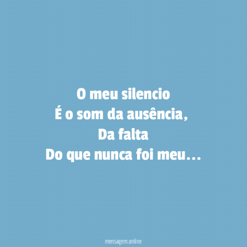 O meu silencio É o som da ausência