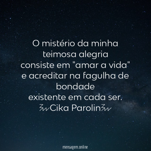 O mistério da minha teimosa alegria consiste em "amar