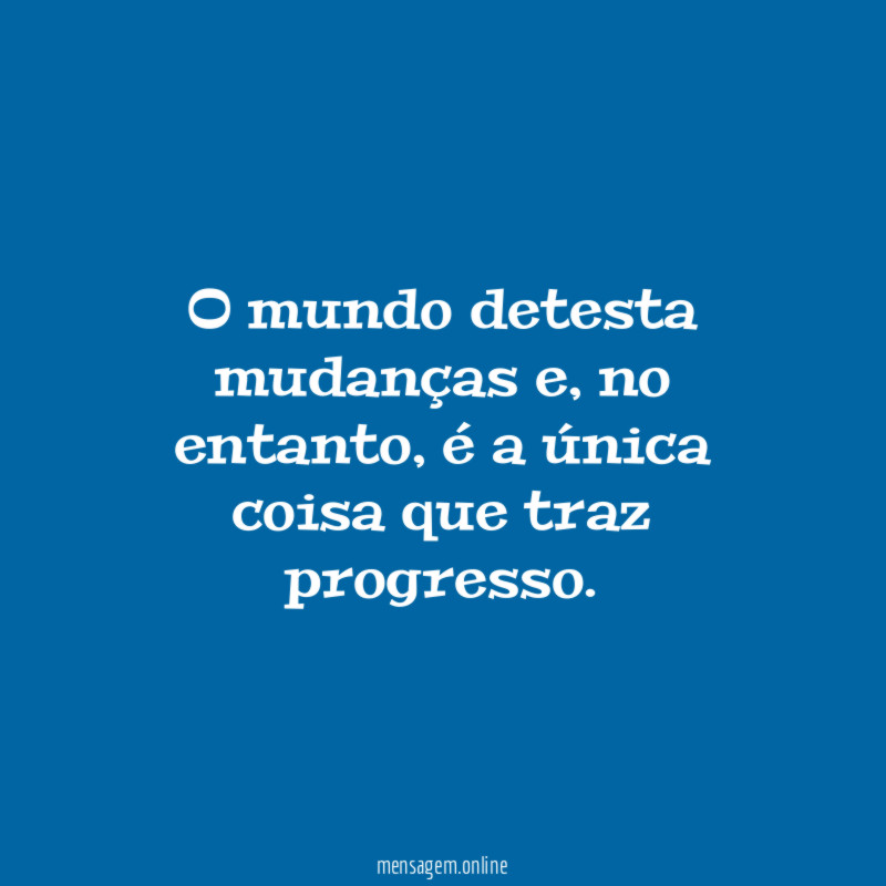 O mundo detesta mudanças