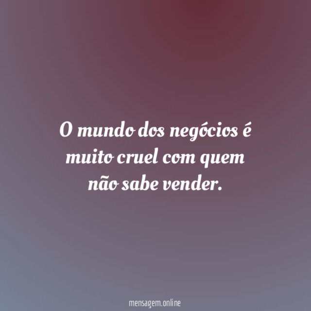 O mundo dos negócios é muito cruel