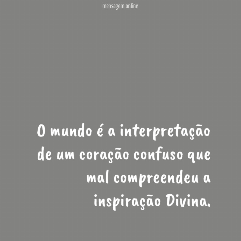 O mundo é a interpretação de um coração