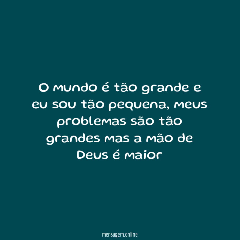 O mundo é tão grande e eu sou tão pequena