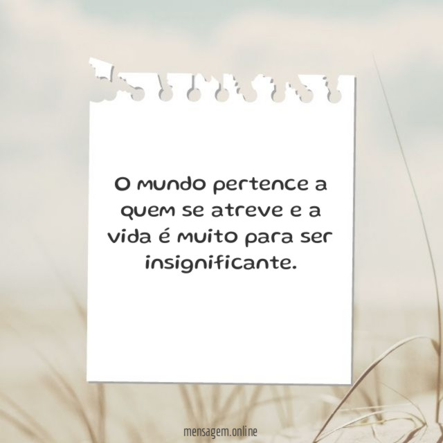 O mundo pertence a quem se atreve