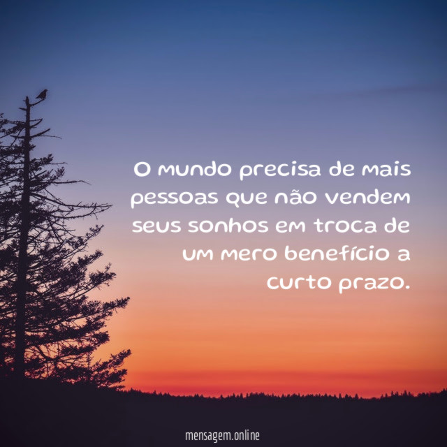O mundo precisa de mais pessoas que não
