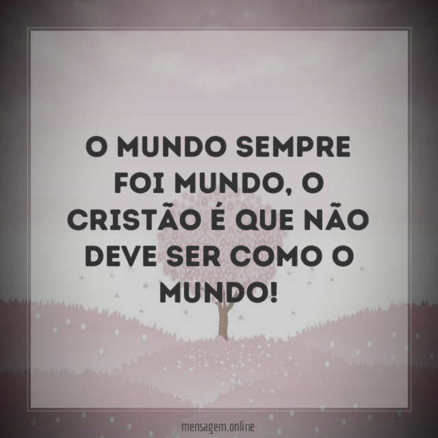 O mundo sempre foi mundo