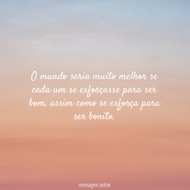 O mundo seria muito melhor se cada um
