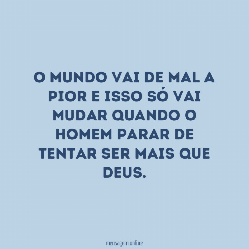 O mundo vai de mal a pior
