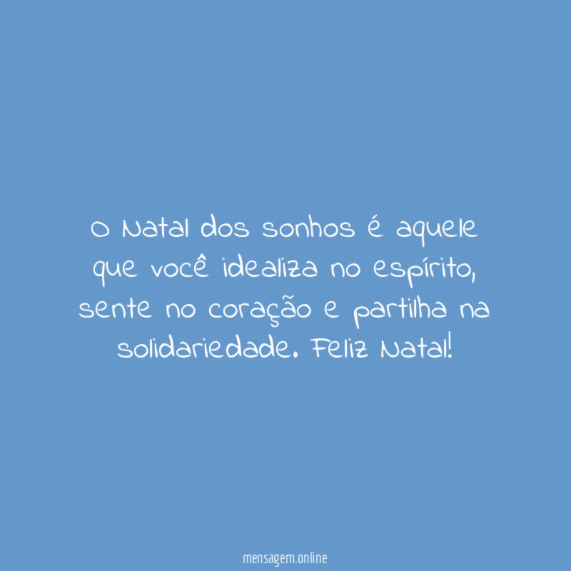 O Natal dos sonhos é aquele que você idealiza no espírito