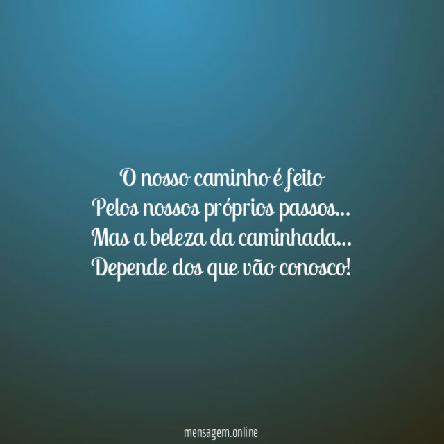 O nosso caminho é feito Pelos nossos próprios passos