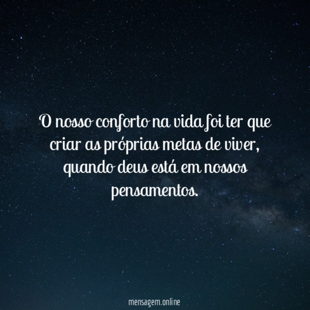 O nosso conforto na vida foi ter que