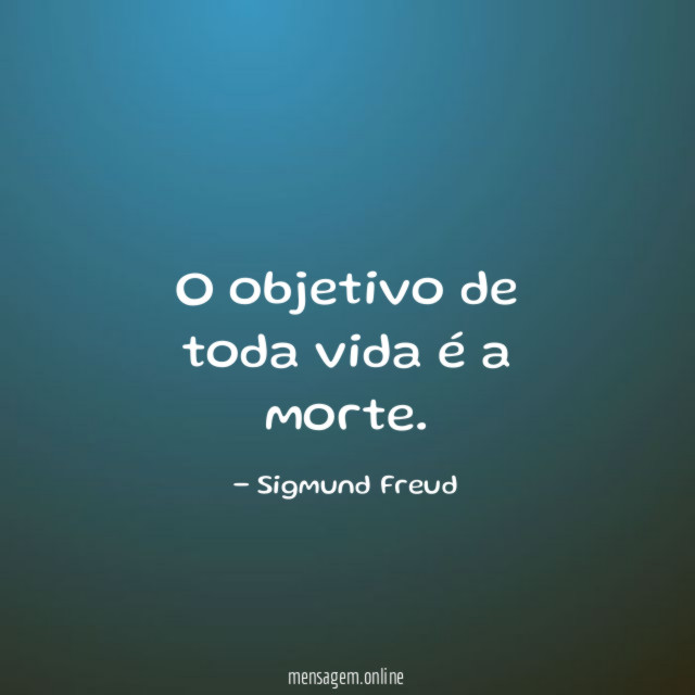 O objetivo de toda vida é a morte