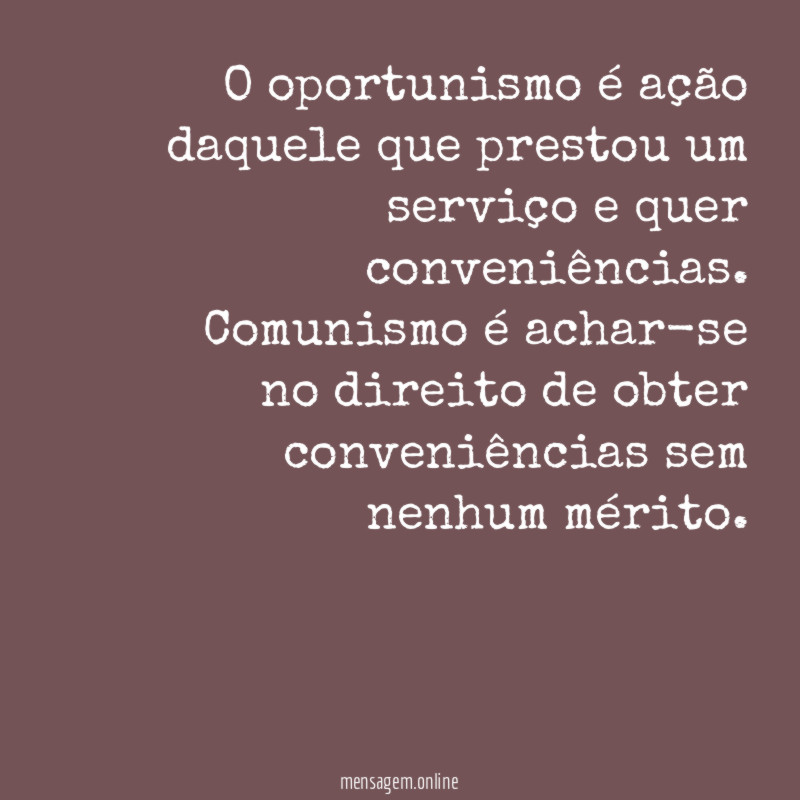 O oportunismo é ação daquele que prestou um
