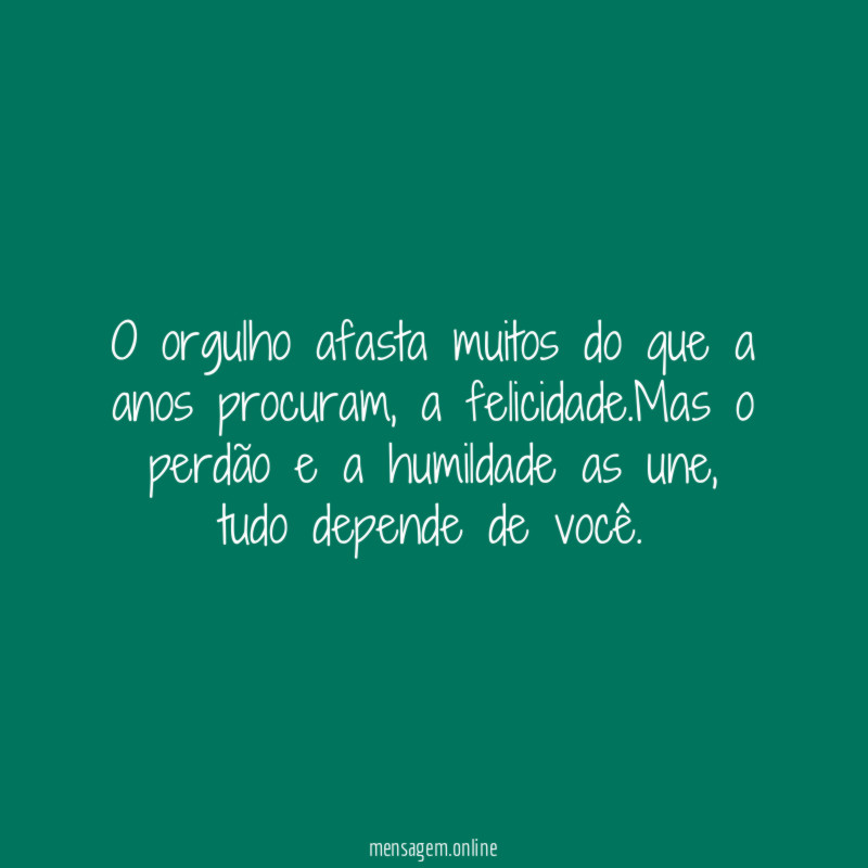 O orgulho afasta muitos do que a anos procuram