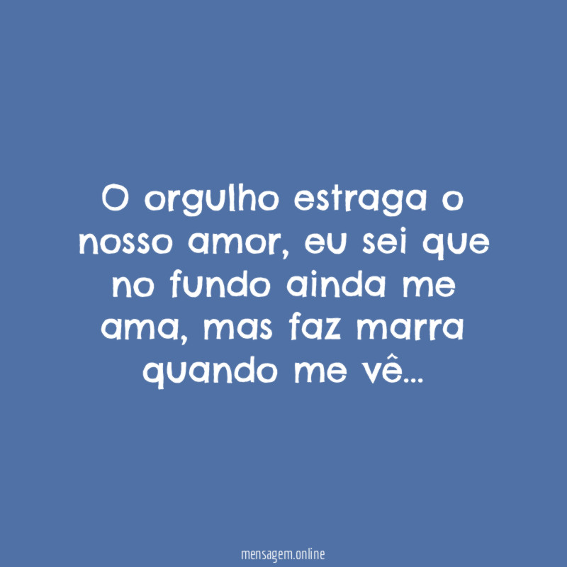 O orgulho estraga o nosso amor