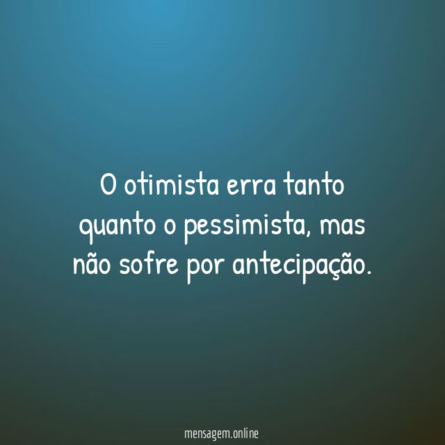 O otimista erra tanto quanto o pessimista