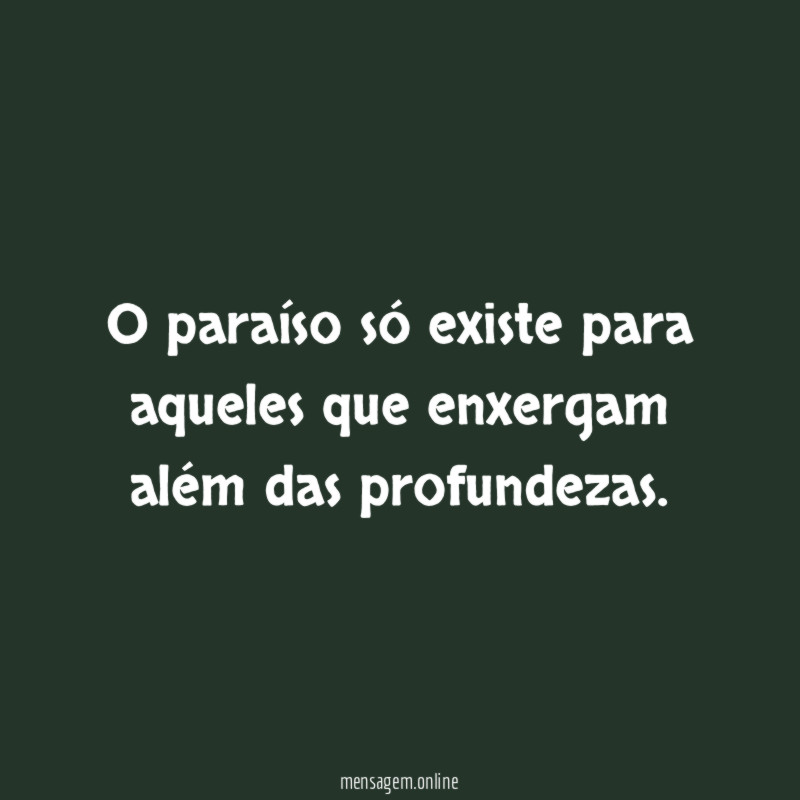 O paraíso só existe para aqueles que enxergam