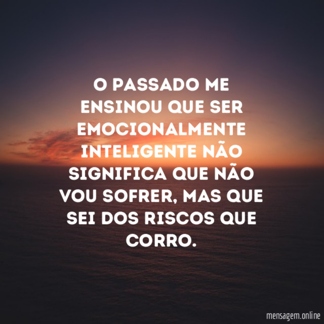 O passado me ensinou que ser emocionalmente inteligente
