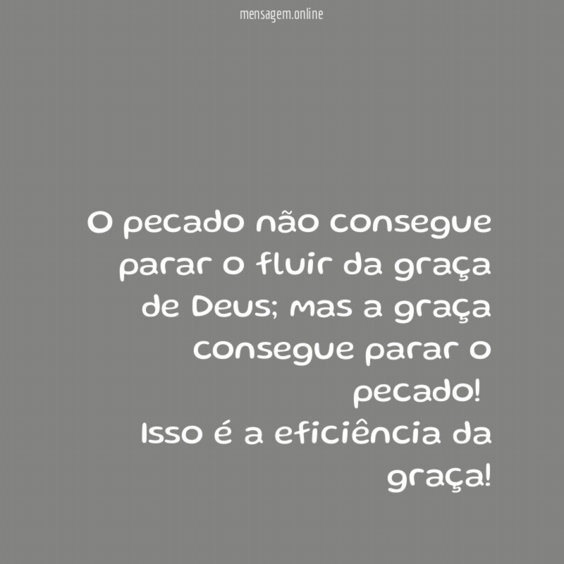 O pecado não consegue parar o fluir da