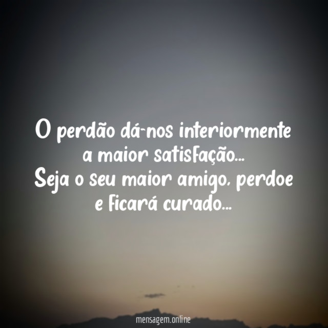 O perdão dá-nos interiormente a maior satisfação