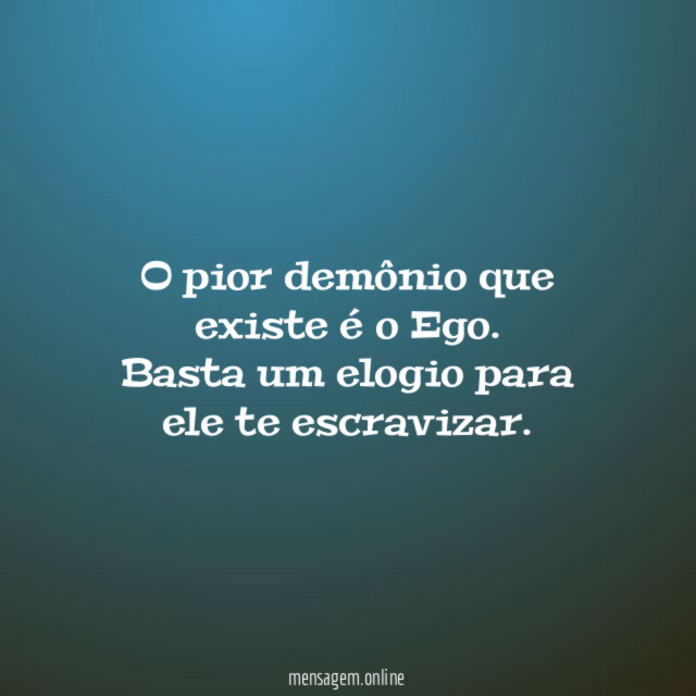 O pior demônio que existe é o Ego
