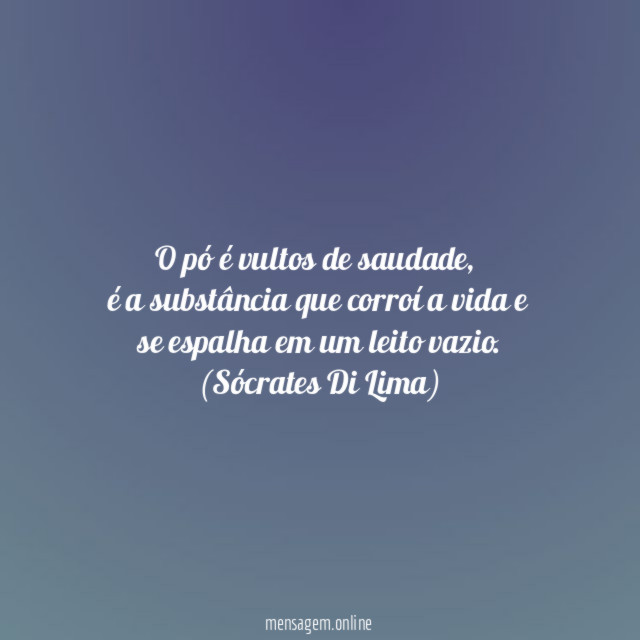 O pó é vultos de saudade