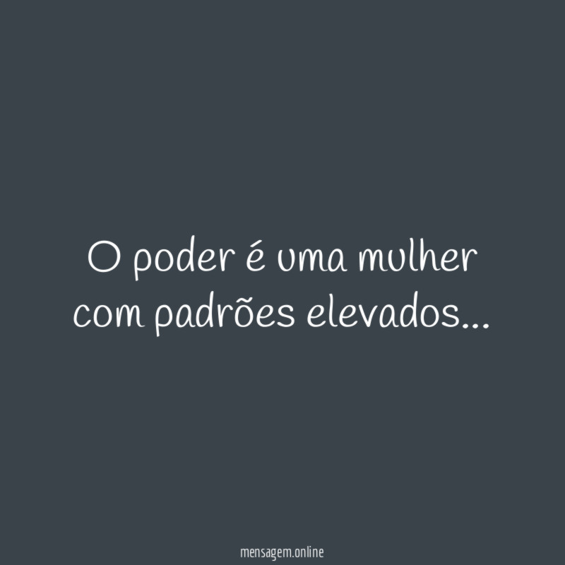 O poder é uma mulher com padrões elevados