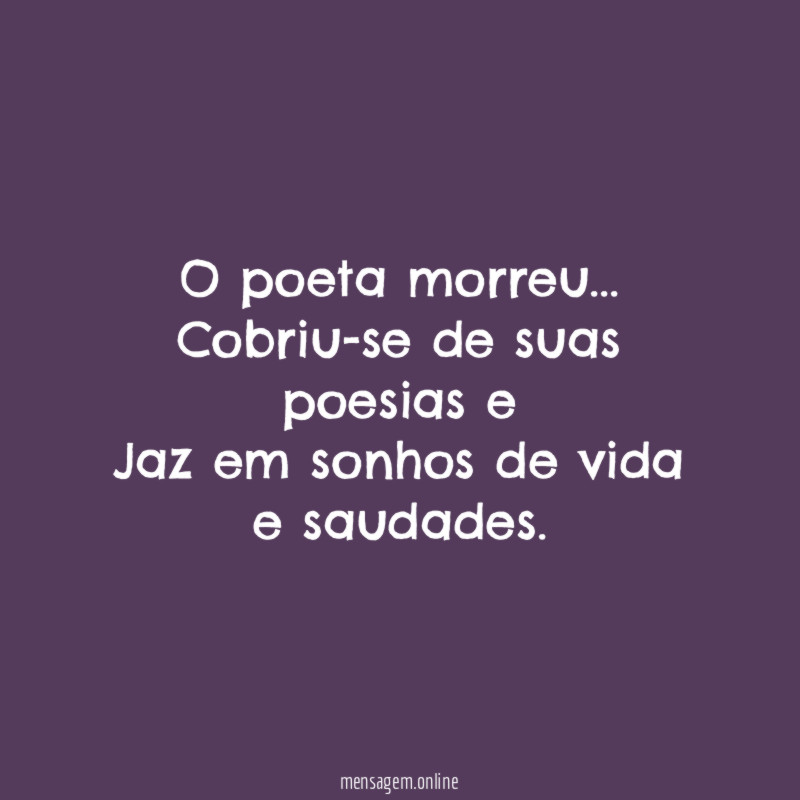 O poeta morreu