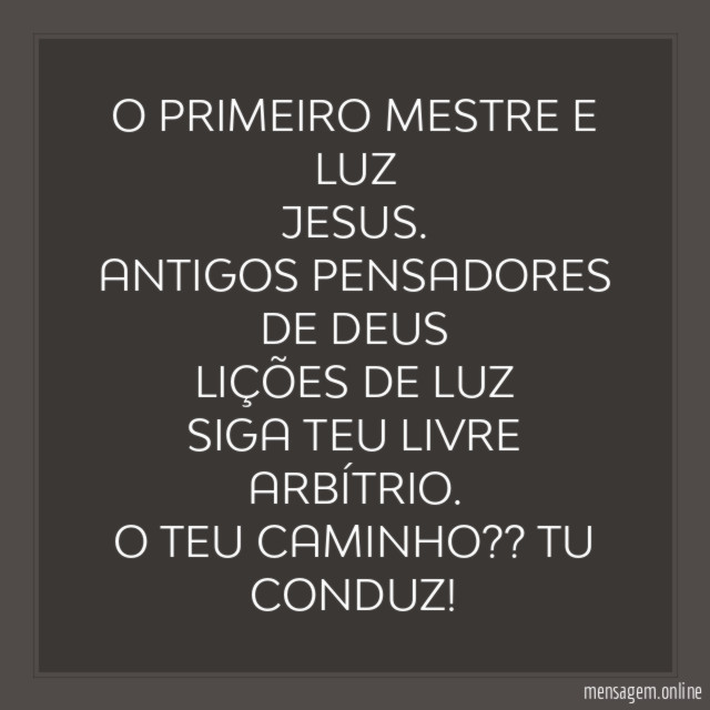 O PRIMEIRO MESTRE E LUZ JESUS