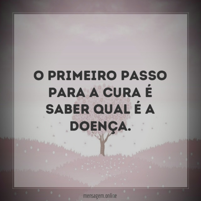 O primeiro passo para a cura é saber qual é a doença