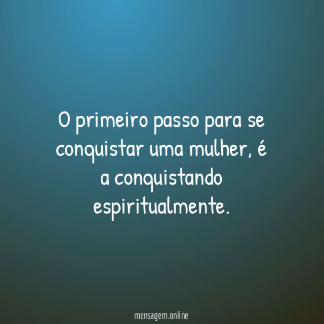 O primeiro passo para se conquistar uma mulher