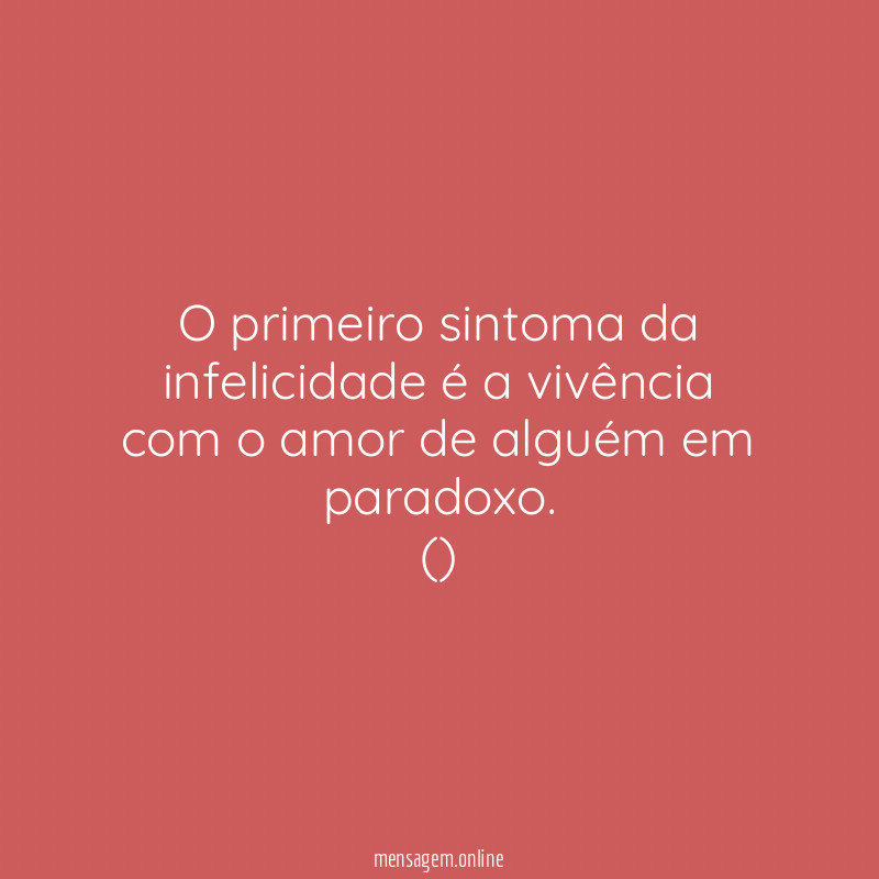 O primeiro sintoma da infelicidade é a vivência
