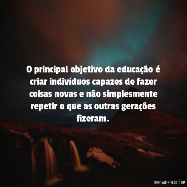 O principal objetivo da educação é criar indivíduos