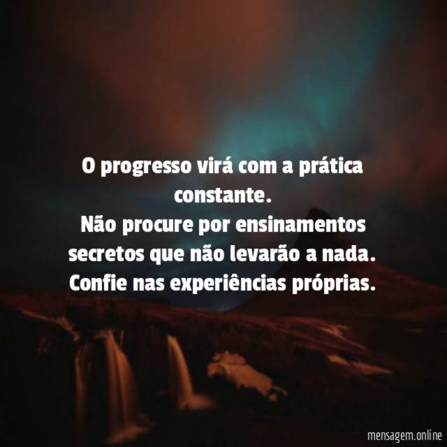 O progresso virá com a prática constante