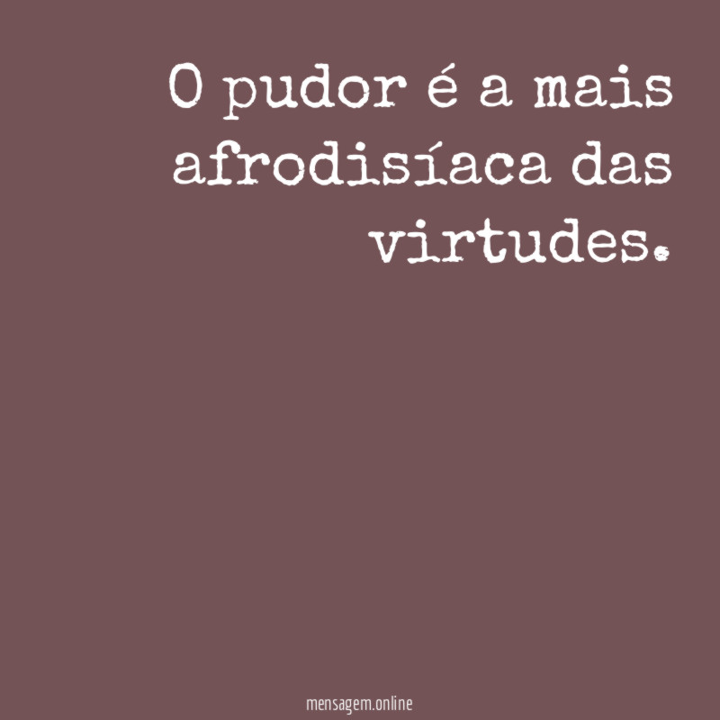 O pudor é a mais afrodisíaca das virtudes