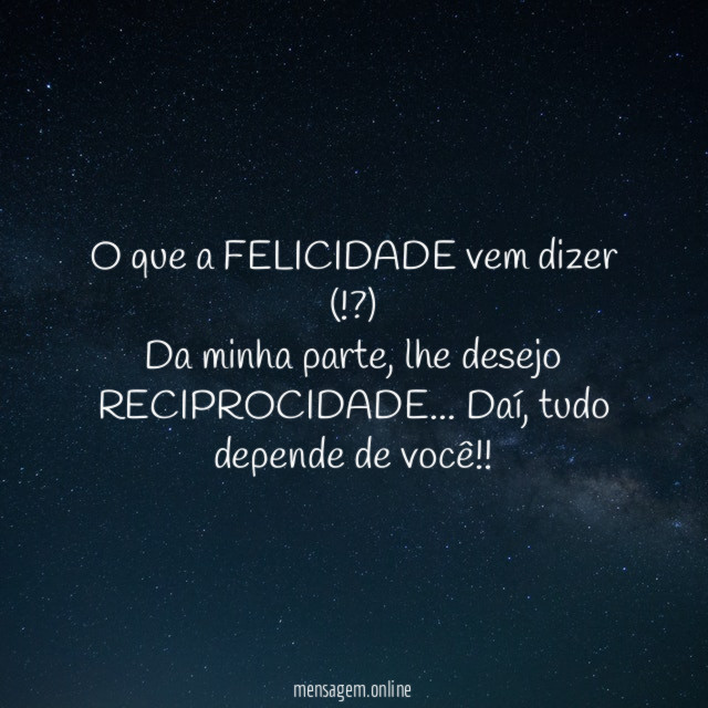 O que a FELICIDADE vem dizer (