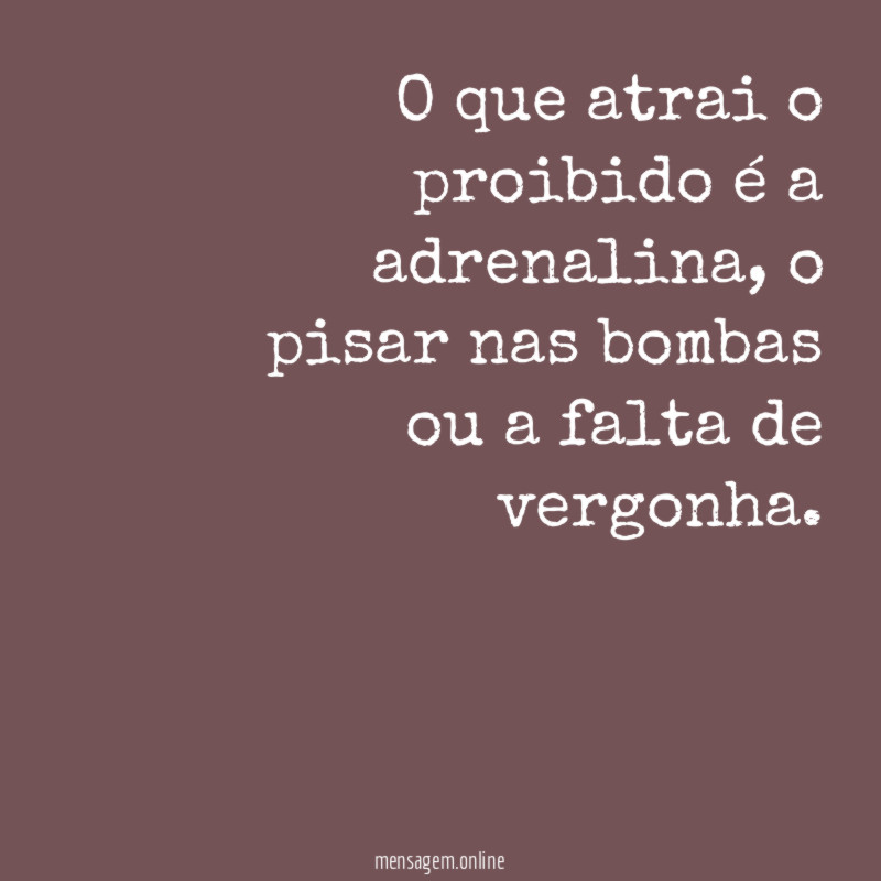 O que atrai o proibido é a adrenalina