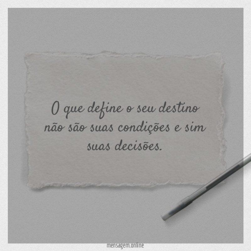 O que define o seu destino não são