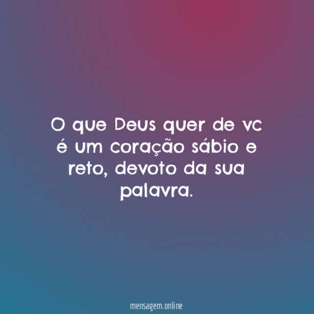 O que Deus quer de vc é um
