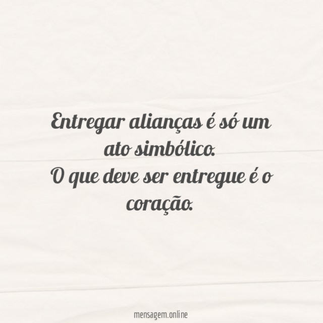 O que deve ser entregue é o coração