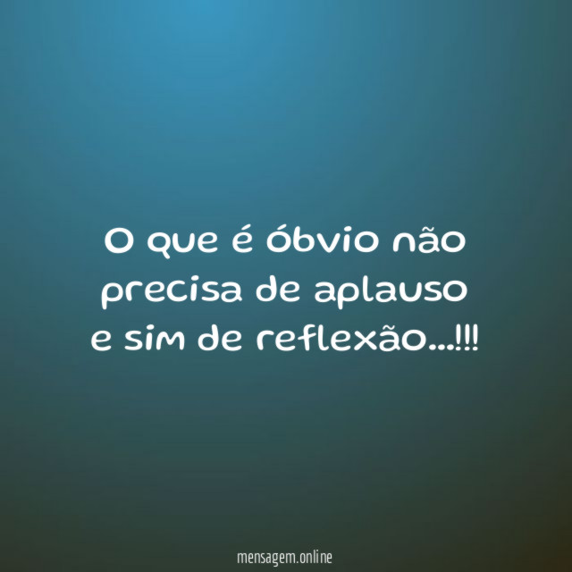 O que é óbvio não precisa de aplauso